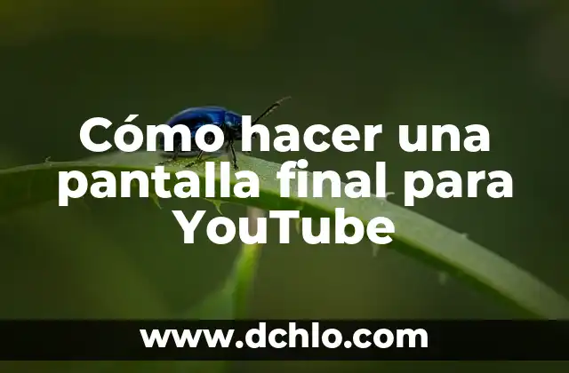 Como hacer radio en YouTube 5 Cómo hacer una pantalla final para YouTube