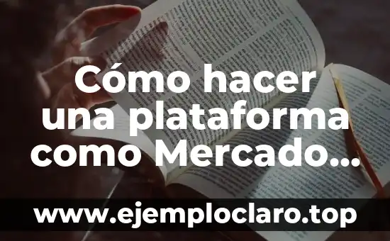 Cómo hacer una plataforma como Mercado Libre