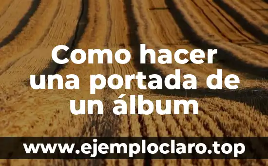 Cómo Hacer una Portada a Mano para un Trabajo 5 Como hacer una portada de un álbum