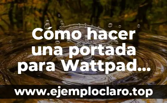 Cómo Hacer una Portada a Mano para un Trabajo 3 Cómo hacer una portada para Wattpad en PC