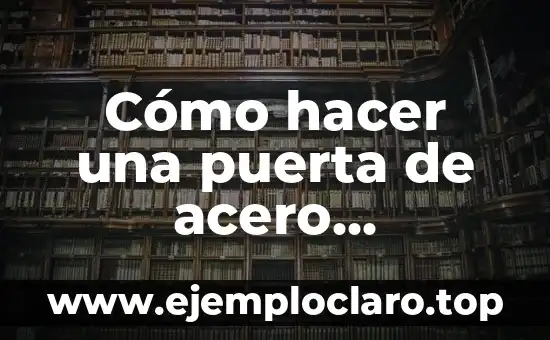 Cómo hacer una puerta de acero inoxidable