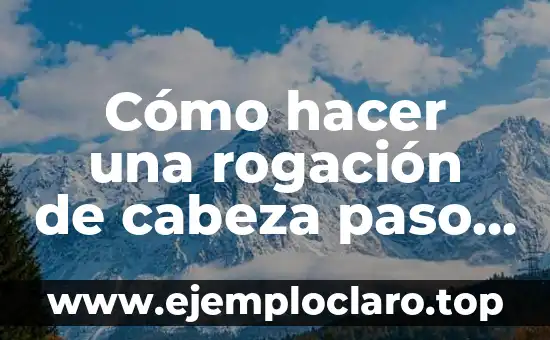 Cómo hacer una rogación de cabeza paso a paso