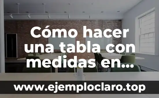 Cómo hacer más de una tabla de contenido en Word 3 Cómo hacer una tabla con medidas en Word
