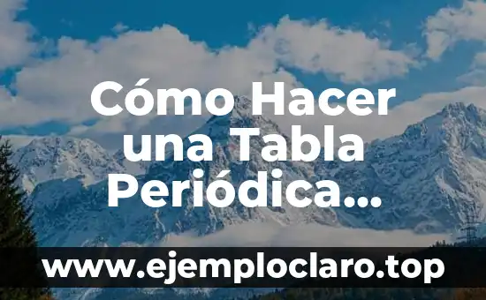Cómo Hacer una Tabla Periódica Creativa
