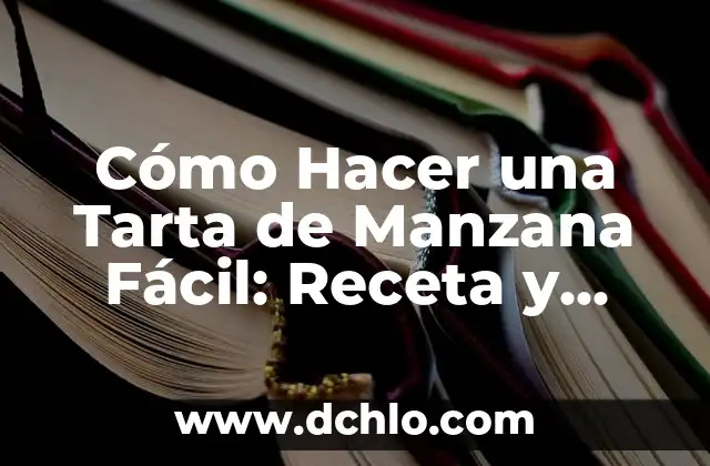 Los Increíbles Beneficios del Vinagre de Manzana para Tu Salud y Belleza 8 Cómo Hacer una Tarta de Manzana Fácil: Receta y Consejos