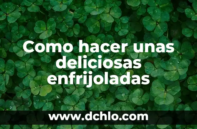 Uñas: Más que una parte del cuerpo 3 Como hacer unas deliciosas enfrijoladas