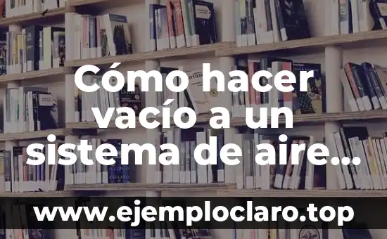 Significado del Desgaste en el Sistema de Frenos 6 Cómo hacer vacío a un sistema de aire acondicionado automotriz