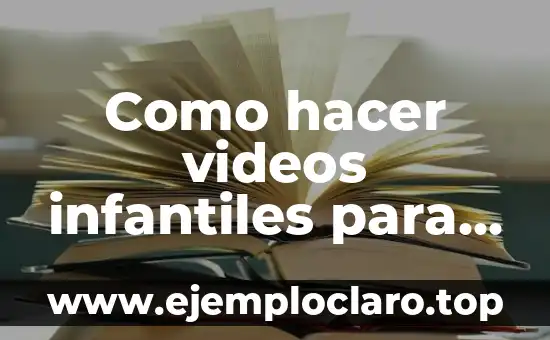 Como hacer videos infantiles para YouTube