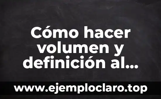 Cómo hacer volumen y definición al mismo tiempo