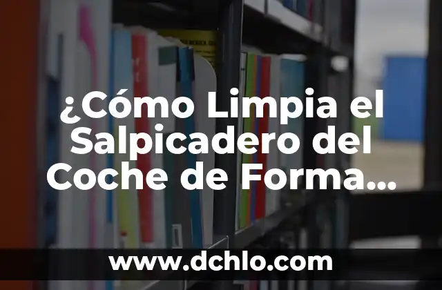 Ventajas Pedagógicas: Clave para una Educación Efectiva 5 ¿Cómo Limpia el Salpicadero del Coche de Forma Efectiva?