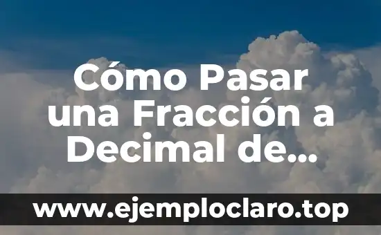 Cómo Pasar una Fracción a Decimal de Forma Fácil y Rápida
