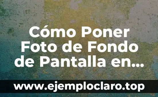 Cómo Poner Foto de Fondo de Pantalla en tu Dispositivo