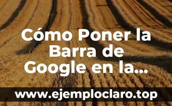 Cómo Poner Letra en Negrita en WhatsApp - Guía Práctica 7 Cómo Poner la Barra de Google en la Pantalla de Inicio de tu Dispositivo