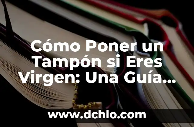 Película de Chiquito de la Calzada: Una Visión Detallada de la Iconografía Española 4 Cómo Poner un Tampón si Eres Virgen: Una Guía Detallada