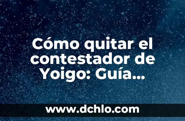 Significado de Sabotear - Una Guía Completa 4 Cómo quitar el contestador de Yoigo: Guía definitiva