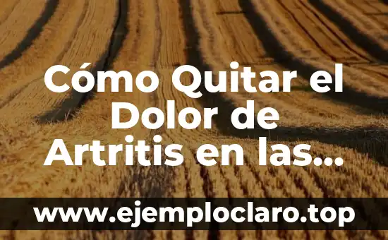 Cómo se detecta la artritis reumatoide: Diagnóstico y síntomas 6 Cómo Quitar el Dolor de Artritis en las Manos: Guía Completa