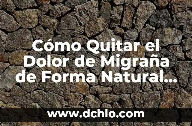 Cómo Limpiar la Pantalla del Móvil de Forma Segura y Efectiva 4 Cómo Quitar el Dolor de Migraña de Forma Natural y Efectiva