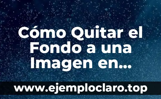 Cómo Quitar el Fondo a una Imagen en Photoshop y Otros Programas