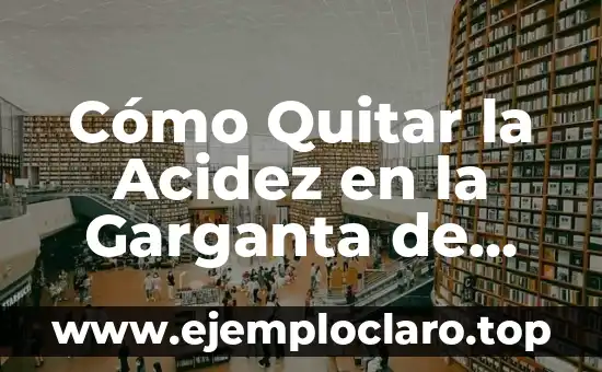Audiencia de los confines: un concepto esencial en la comunicación efectiva 5 Cómo Quitar la Acidez en la Garganta de Forma Natural y Efectiva