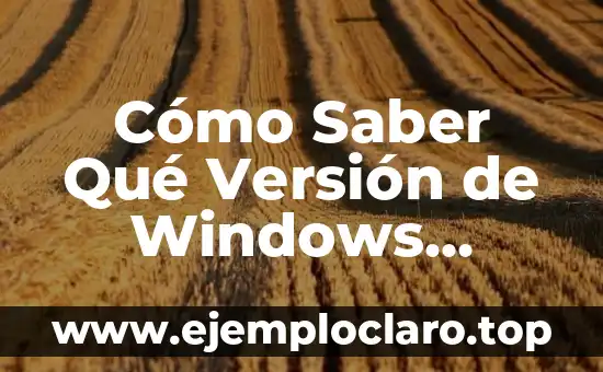 Cómo Saber Qué Versión de Windows Tengo