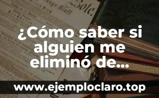 ¿Cómo saber si alguien me eliminó de WhatsApp?