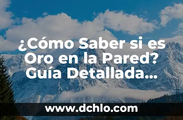 Cada Vez que Me Ves Cruzo la Pared: El Fenómeno Psicológico 8 ¿Cómo Saber si es Oro en la Pared? Guía Detallada para Identificar el Oro Auténtico