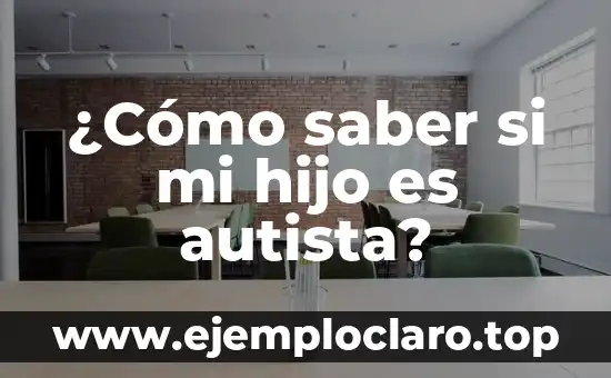 ¿Cómo saber si mi hijo es autista?