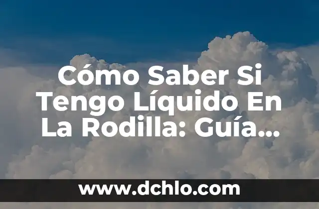 Partidos de Mundial Femenino de Fútbol: Todo lo que Necesitas Saber 7 Cómo Saber Si Tengo Líquido En La Rodilla: Guía Completa