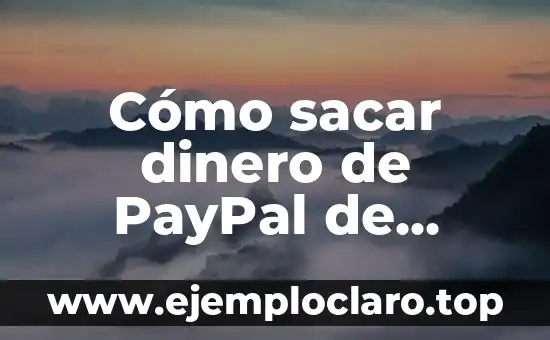 Cómo sacar dinero de PayPal de forma segura y fácil