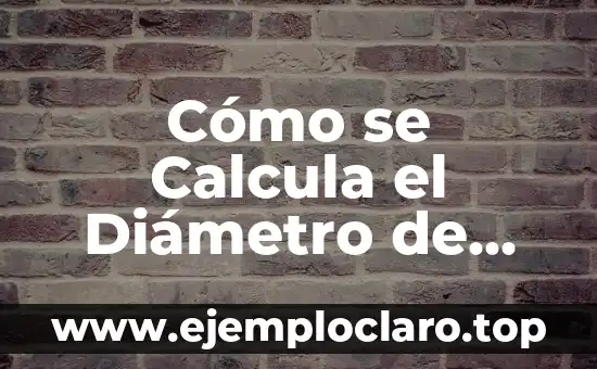 ¿Cuál es el diámetro de una circunferencia? - Concepto y Fórmula Matemática 5 Cómo se Calcula el Diámetro de una Circunferencia: Guía Detallada