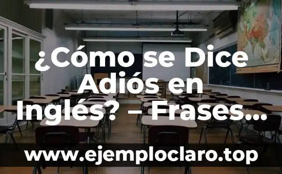 Significado de Despedirse de un Amigo 6 ¿Cómo se Dice Adiós en Inglés? – Frases y Expresiones para Despedirse
