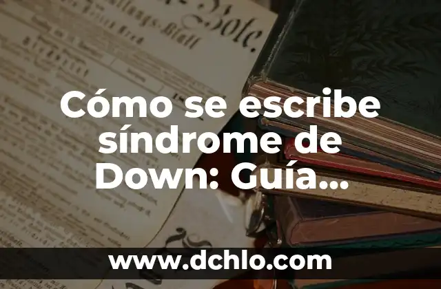 Understanding MIMDES: Breaking Down the Acronym 8 Cómo se escribe síndrome de Down: Guía completa y detallada