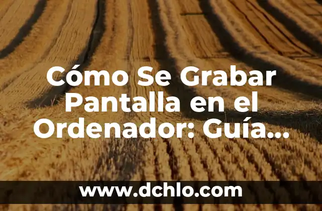 Cómo Grabar un CD de Música en el Ordenador: Guía Paso a Paso 7 Cómo Se Grabar Pantalla en el Ordenador: Guía Completa