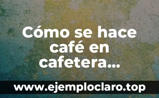 Cómo hacer pizza italiana de verdad 5 Cómo se hace café en cafetera italiana: Guía definitiva