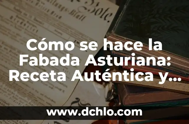 Cómo se Hace una Ensaladilla Rusa Auténtica y Deliciosa 5 Cómo se hace la Fabada Asturiana: Receta Auténtica y Tradicional