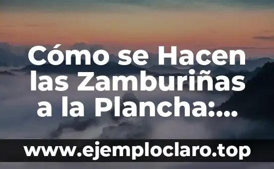 Cómo Planchar el Pelo Sin Plancha: Consejos y Técnicas Alternativas 6 Cómo se Hacen las Zamburiñas a la Plancha: Receta y Técnicas