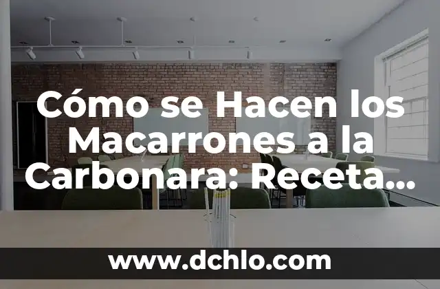 Cómo hacer macarrones al horno 8 Cómo se Hacen los Macarrones a la Carbonara: Receta y Técnicas