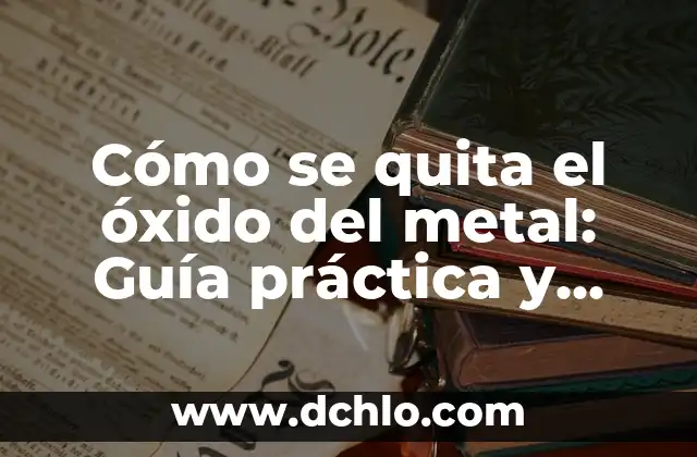 Tipos de Orejas y su Significado: Una Guía Completa 3 Cómo se quita el óxido del metal: Guía práctica y detallada