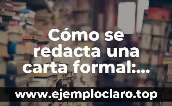 El Significado de la Lógica Formal: Una Guía Completa 7 Cómo se redacta una carta formal: Guía práctica y completa