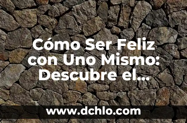 Cómo hacer cuadros con luz interior 7 Cómo Ser Feliz con Uno Mismo: Descubre el Secreto de la Felicidad Interior