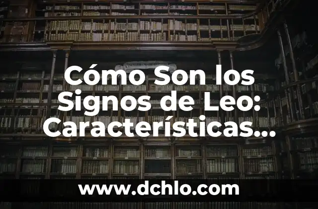 Trastorno Límite de la Personalidad - Una Guía Completa 3 Cómo Son los Signos de Leo: Características, Personalidad y Compatibilidad