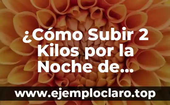 ¿Cómo Subir 2 Kilos por la Noche de Forma Saludable?