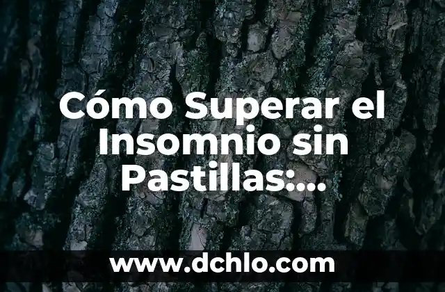 Los Mejores Remedios Naturales para el Insomnio: Soluciones Efectivas sin Medicamentos 8 Cómo Superar el Insomnio sin Pastillas: Soluciones Naturales y Efectivas
