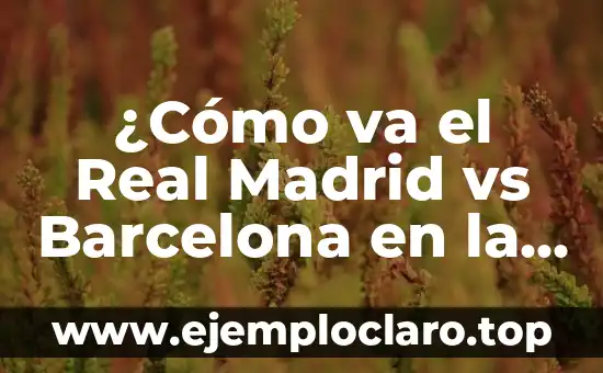 ¿Dónde televisan el partido del Atlético de Madrid vs Real Madrid? 6 ¿Cómo va el Real Madrid vs Barcelona en la Liga Española?