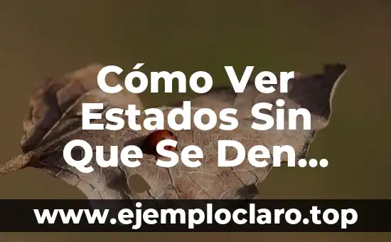 Cómo Ver Estados de WhatsApp Sin Que Se Den Cuenta sin Ser Detective 6 Cómo Ver Estados Sin Que Se Den Cuenta en WhatsApp
