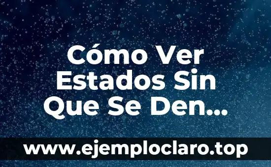 Cómo Ver Estados de WhatsApp Sin Que Se Den Cuenta sin Ser Detective 3 Cómo Ver Estados Sin Que Se Den Cuenta: Una Guía Completa