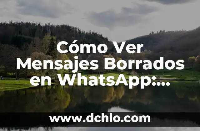 Mensajes sin Valor de Significado: El Desafío de la Comunicación Actual 5 Cómo Ver Mensajes Borrados en WhatsApp: Guía Completa