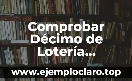 Investigación sobre el significado de décimo 5 Comprobar Décimo de Lotería Nacional de Navidad – ¡Revise sus Premios Ahora!