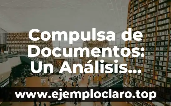 Compulsa de Documentos: Un Análisis Detallado