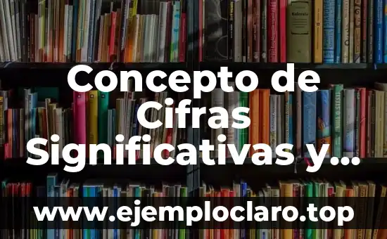 Concepto de Cifras Significativas y Ejemplos
